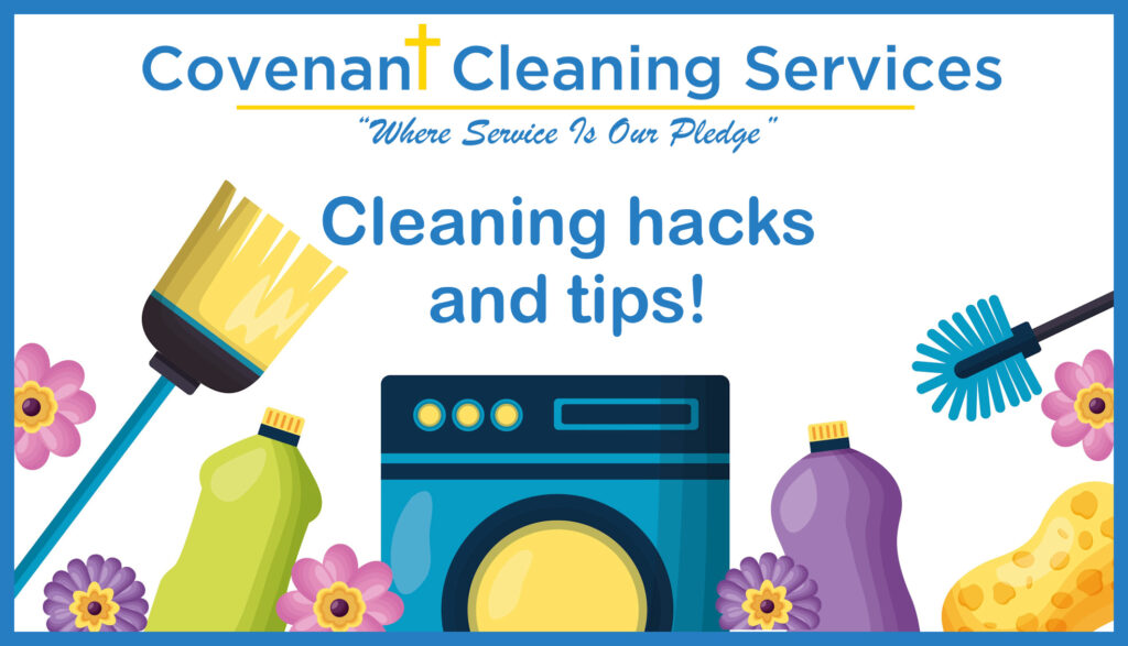 Home cleaning hacks and tips from Covenant Cleaning Services!